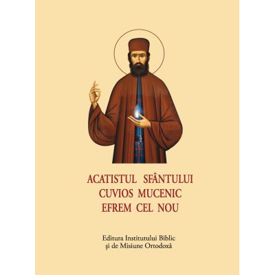Acatistul Sfantului Cuvios Mucenic Efrem cel Nou - format mic