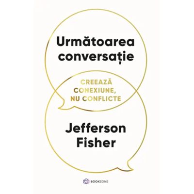 Urmatoarea conversatie. Creeaza conexiune nu conflicte - Jefferson Fisher