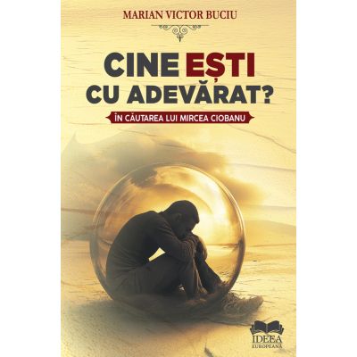 Cine esti cu adevarat In cautarea lui Mircea Ciobanu - Marian Victor Buciu