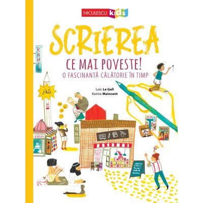 Scrierea. Ce mai poveste O fascinanta calatorie in timp - Loic Le Gall Karine Maincent