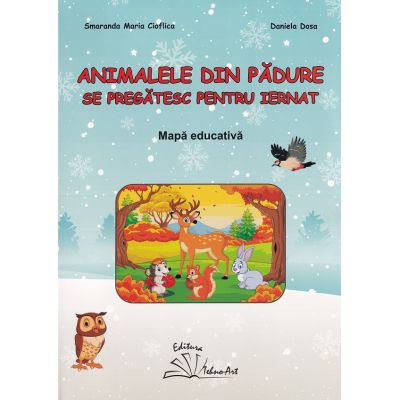 Animalele din padure se pregatesc pentru iernat. Mapa educativa - Smaranda Maria Cioflica Daniela Dosa