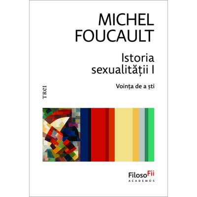 Istoria sexualitatii 1. Vointa de a sti - Michel Foucault