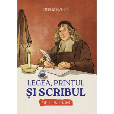 Legea printul si scribul. Samuel Rutherford - Catherine Mackenzie
