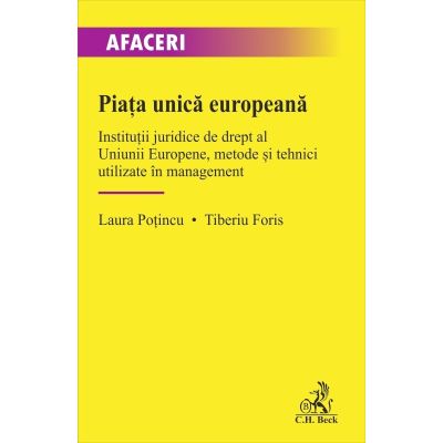 Piata unica europeana. Institutii juridice de drept al Uniunii Europene metode si tehnici utilizate in management - Laura Potincu Tiberiu Foris