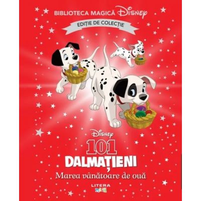 101 dalmatieni. Marea vanatoare de oua. Volumul 74. Disney. Biblioteca magica editie de colectie
