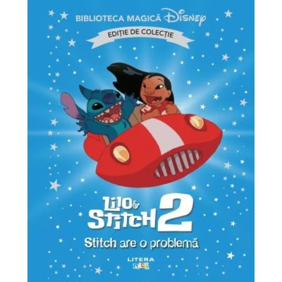 Lilo si Stitch 2. Stitch are o problema. Volumul 84. Disney. Biblioteca magica editie de colectie