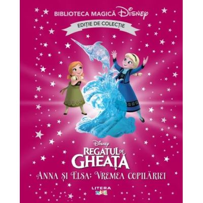 Regatul de gheata. Anna si Elsa. Vremea copilariei. Volumul 82. Disney. Biblioteca magica editie de colectie