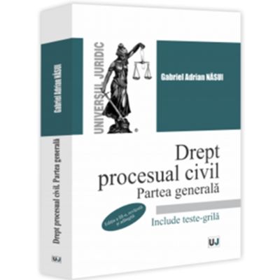 Drept procesual civil. Partea generala editia a 3-a revazuta si adaugita - Gabriel Nasui