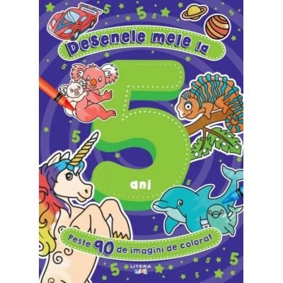 Desenele mele la 5 ani. Peste 90 de imagini de colorat - Sylwia Filipczak