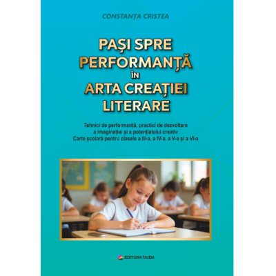 Pasi spre performanta in arta creatiei literare clasele 3-6 - Constanta Cristea