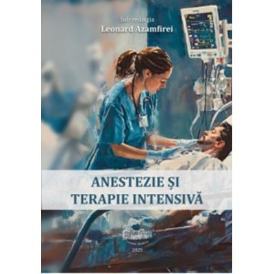 Anestezie si terapie intensiva. Editie color - Leonard Azamfirei