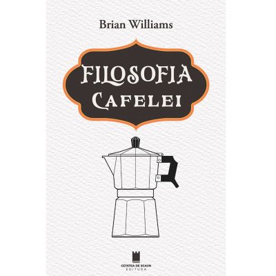 Filosofia cafelei - Brian Williams