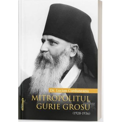 Mitropolitul Gurie Grosu 1928-1936 - Dr. Lucian Corduneanu