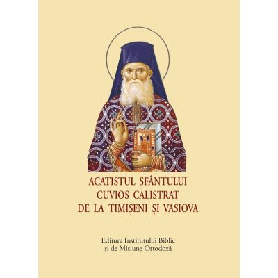 Viata si Acatistul Sfantului Cuvios Calistrat de la Timiseni si Vasiova format mic
