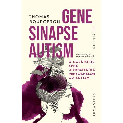 Gene sinapse autism. O calatorie spre diversitatea persoanelor cu autism - Thomas Bourgeron