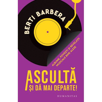 Asculta si da mai departe. Albume povesti si revelatii muzicale bine alese - Berti Barbera