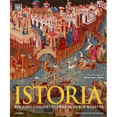 Istoria. Din zorii civilizatiei pana in zilele noastre. Ghid ilustrat complet editie revizuita si actualizata - DK
