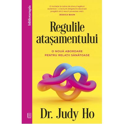 Regulile atasamentului. O noua abordare pentru relatii sanatoase - Dr. Judy Ho
