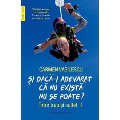 Si daca-i adevarat ca nu exista nu se poate Intre trup si suflet jurnal - Carmen Vasilescu