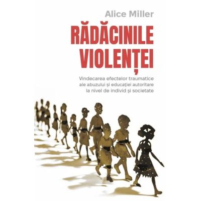 Radacinile violentei - Alice Miller