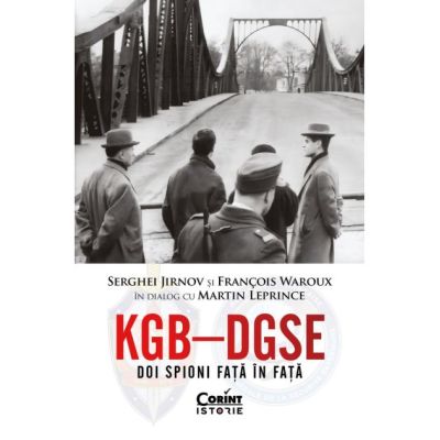 KGB - DGSE. Doi spioni fata in fata. Serghei Jirnov si Franois Waroux in dialog cu Martin Leprince - Martin Leprince
