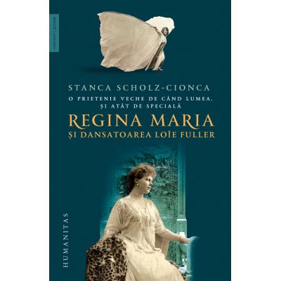O prietenie veche de cand lumea si atat de speciala. Regina Maria si dansatoarea Loe Fuller - Stanca ScholzCionca