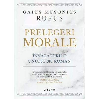 Prelegeri morale. Invataturile unui stoic roman - Gaius Musonius Rufus
