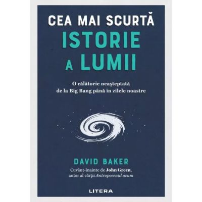 Cea mai scurta istorie a lumii. O calatorie neasteptata de la Big Bang pana in zilele noastre - David Baker