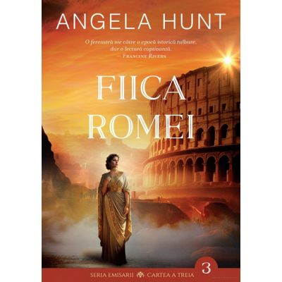 Fiica Romei. Emisarii Cartea a treia - Angela Hunt