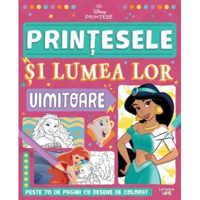 Disney. Printese. Printesele si lumea lor uimitoare