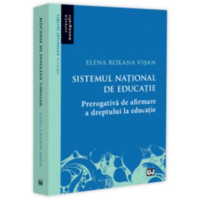 Sistemul national de educatie - prerogativa de afirmare a dreptului la educatie - Elena Roxana Visan