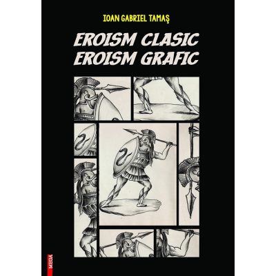 Eroism clasic eroism grafic - Ioan Gabriel Tamas