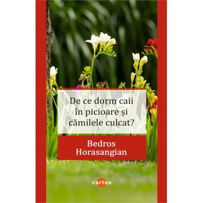 De ce dorm caii in picioare si camilele culcat - Bedros Horasangian