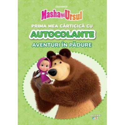 Masha si Ursul. Prima mea carticica cu autocolante. Aventuri in padure