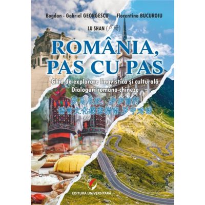 Romania pas cu pas. Ghid de explorare lingvistica si culturala. Dialoguri romano-chineze - Bogdan Gabriel Georgescu