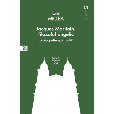 Jacques Maritain filozoful angelic - Ioan Miclea