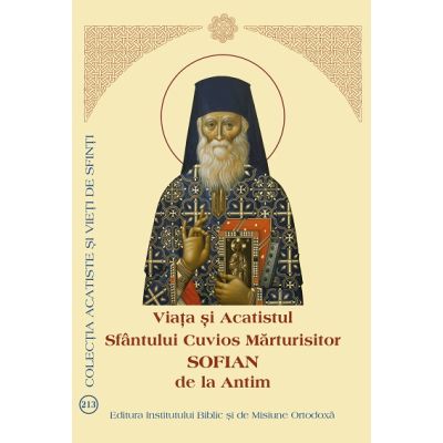 Viata si Acatistul Sfantului Cuvios Marturisitor Sofian de la Antim