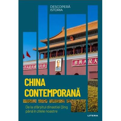 China contemporana. De la sfarsitul dinastiei Qing pana in zilele noastre. Volumul 56. Descopera istoria