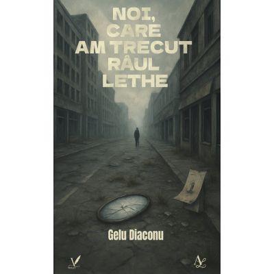 Noi care am trecut raul Lethe - Gelu Diaconu
