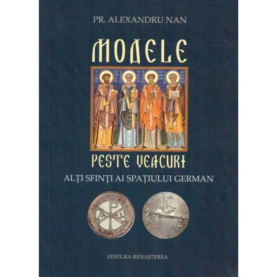 Modele peste veacuri. Alti sfinti ai spatiului german - Pr. Alexandru Nan