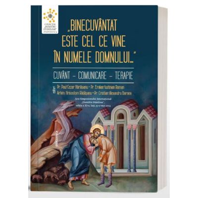 Binecuvantat este cel ce vine in numele Domnului Cuvant - Comunicare - Terapie - Pr. Paul-Cezar Harlaoanu