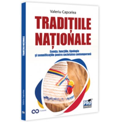 Traditiile nationale esenta functiile tipologia si semnificatiile pentru societatea contemporana - Valeriu Capcelea
