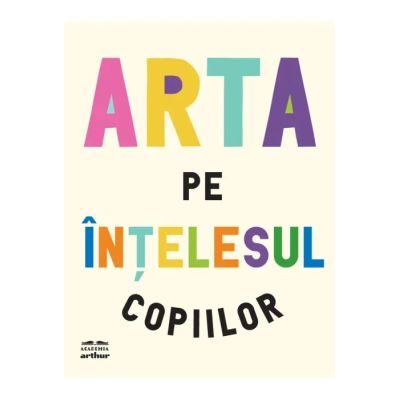 Arta pe intelesul copiilor. Editia integrala si revizuita - Amanda Renshaw