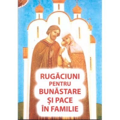 Rugaciuni pentru bunastare si pace in familie