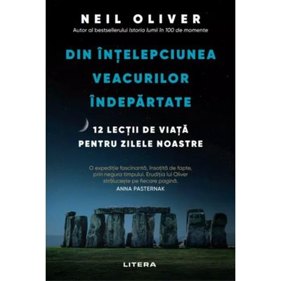 Din Intelepciunea veacurilor indepartate. 12 lectii de viata pentru zilele noastre - Neil Oliver