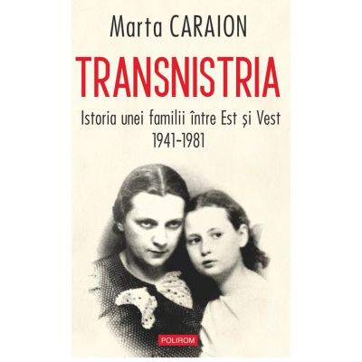 Transnistria. Istoria unei familii intre Est si Vest 1941-1981 - Marta Caraion