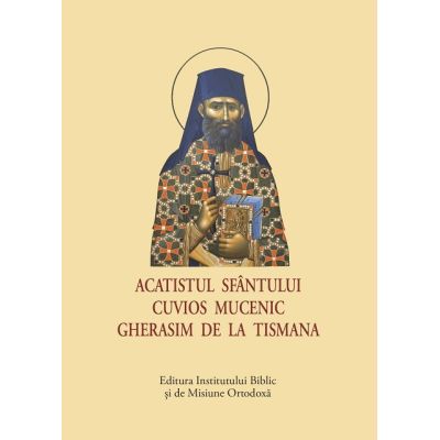 Acatistul Sfantului Cuvios Mucenic Gherasim de la Tismana format mic