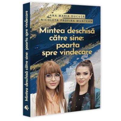 Mintea deschisa catre sine poarta spre vindecare - Ana Maria Ducuta