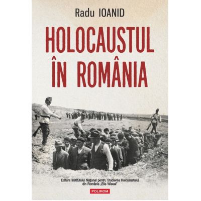 Holocaustul in Romania editie noua - Radu Ioanid