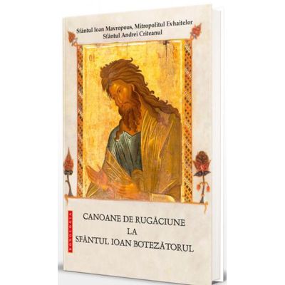 Canoane de rugaciune la Sfantul Ioan Botezatorul - Editia a doua - Sfantul Andrei Criteanul